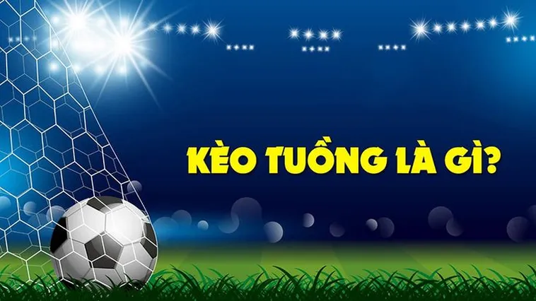 Cách Chơi Kèo Tuồng Trong Bóng Đá Hiểu Rõ Bản Chất Và Chiến Thuật An Toàn