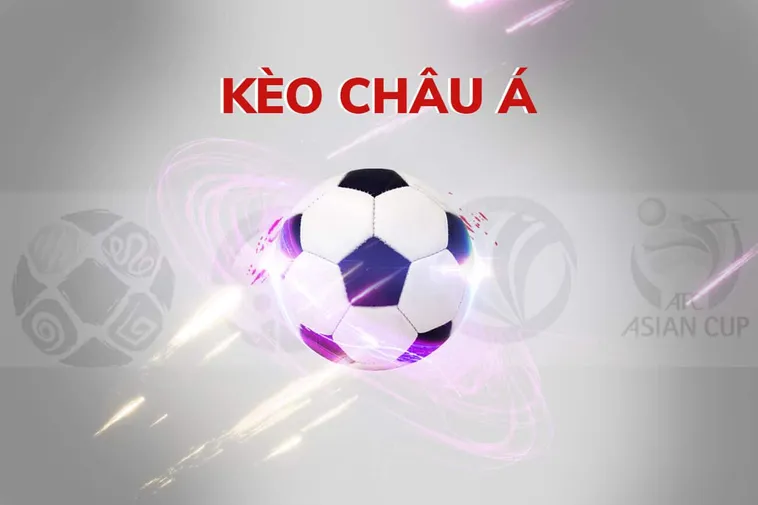 Cách Chơi Kèo Châu Á Chuẩn Xác Từ Cơ Bản Đến Nâng Cao Hiệu Quả