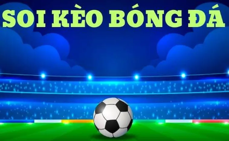 Soi Kèo Bóng Đá Chuẩn Xác Từ Chuyên Gia Và Kinh Nghiệm Phân Tích Tỷ Lệ