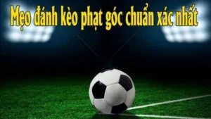 Hướng Dẫn Chi Tiết Cách Chơi Kèo Phạt Góc Bóng Đá Chuẩn Xác Và Dễ Hiểu