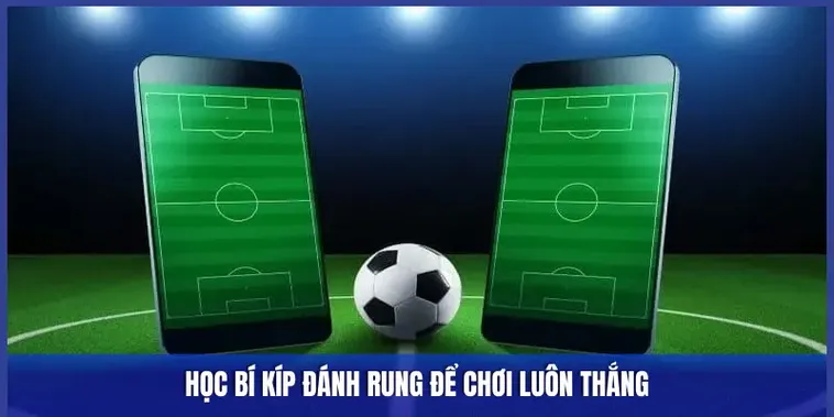 Cách Chơi Kèo Rung Trong Bóng Đá Hiệu Quả Và Bí Quyết Bắt Kèo Chuẩn Xác Nhất