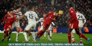 Thời Gian Trận Đấu Bóng Đá Chuẩn Quy Định Theo Từng Cấp Độ Thi Đấu